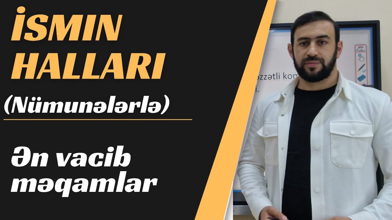 Azərbaycan dili. İsmin halları ( nümunələrlə ) - Ən vacib məqamlar