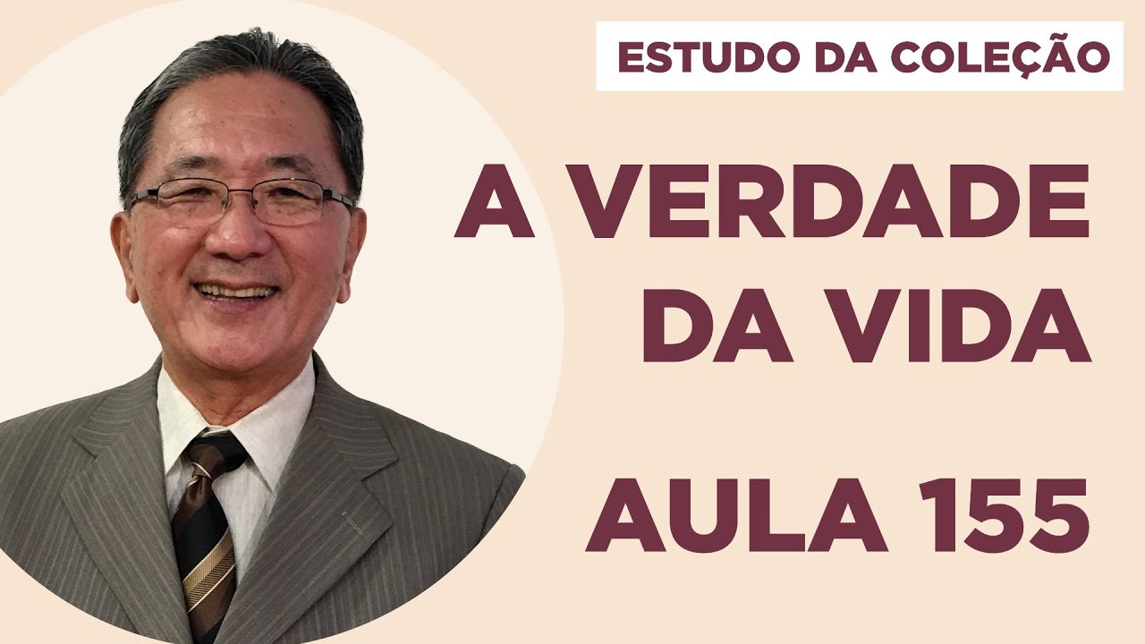 Estudo da Coleção A Verdade da Vida - Aula 155