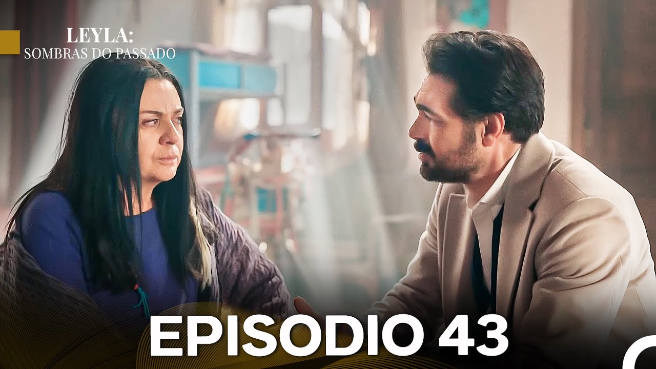 Leyla: Sombras Do Passado Epis&oacute;dio 43 (Dublagem em Portugu&ecirc;s)
