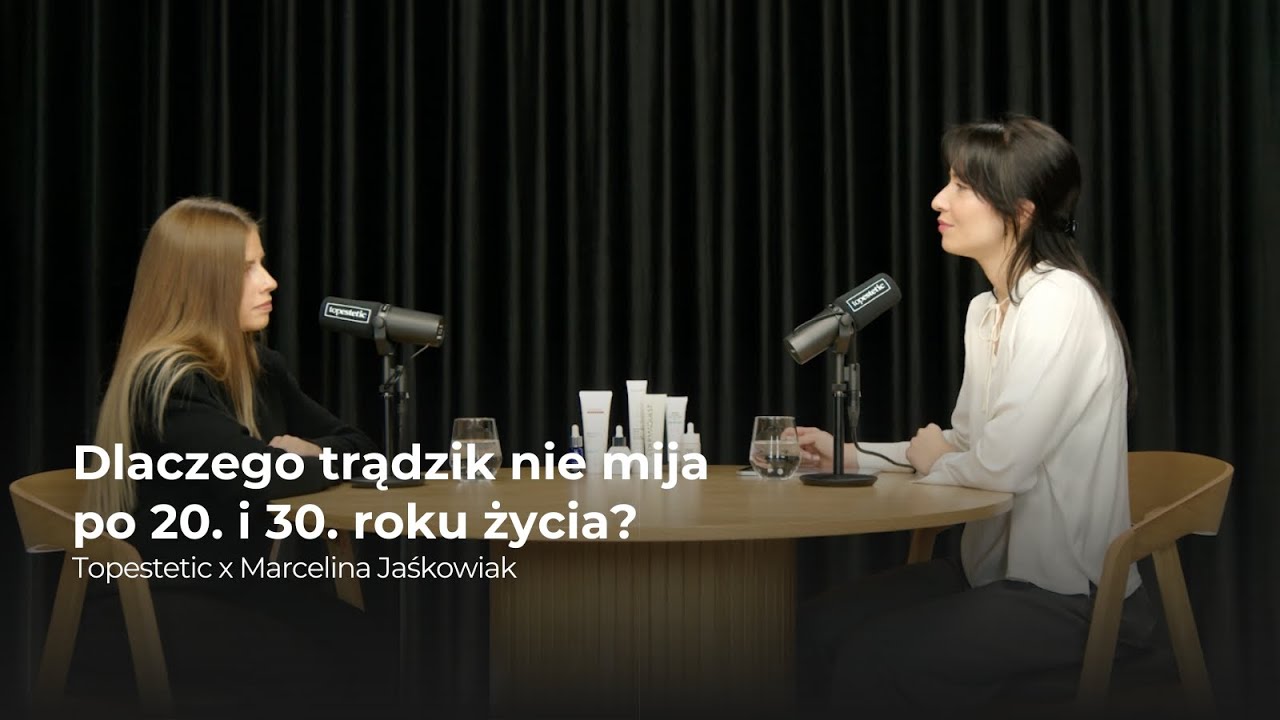 Dlaczego trądzik nie mija po 20. i 30. roku życia? | Topestetic x Marcelina Jaśkowiak