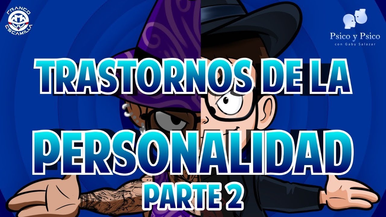 Psico y Psico.- Trastornos de la personalidad Parte 2.