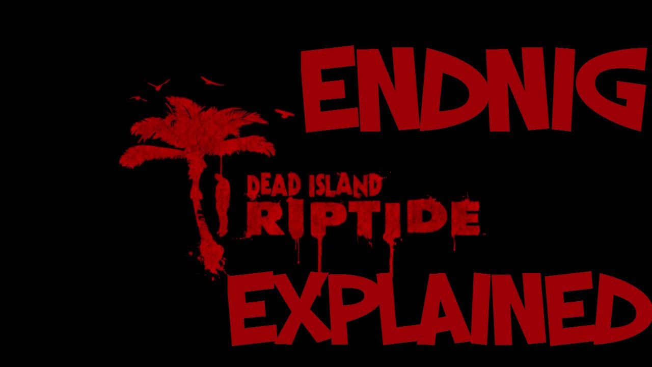 Dead Island Riptide Ending Explained!