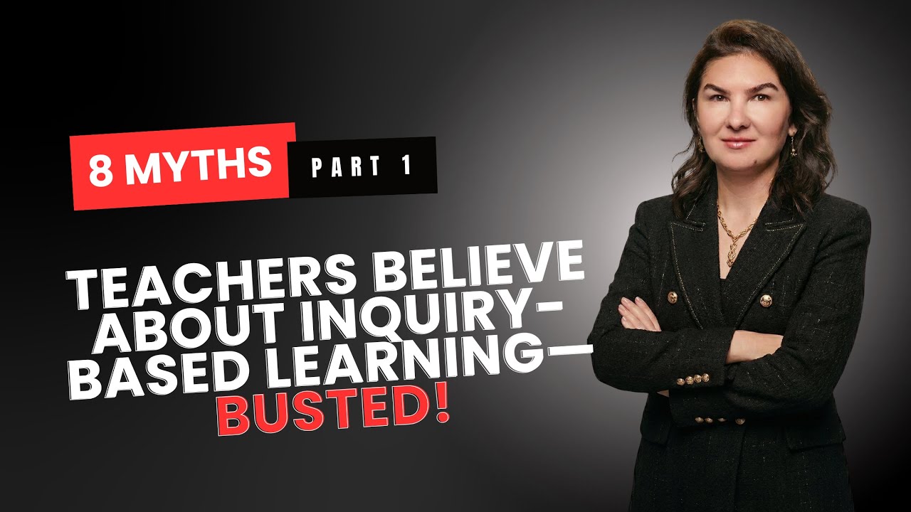 8 Myths Teachers Believe About Inquiry-Based Learning—Busted! - Part 1