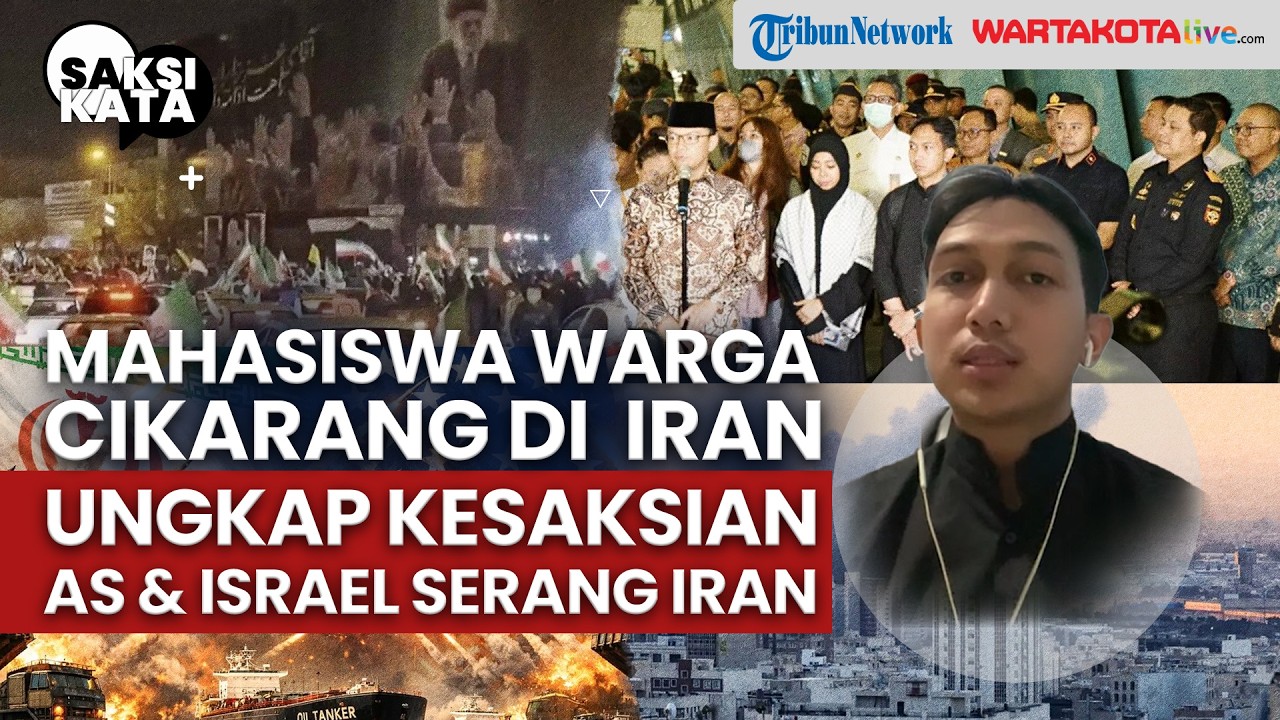 SAKSI KATA - Mahasiswa Warga Cikarang di Iran Ungkap Kesaksian AS dan Israel Menyerang Iran