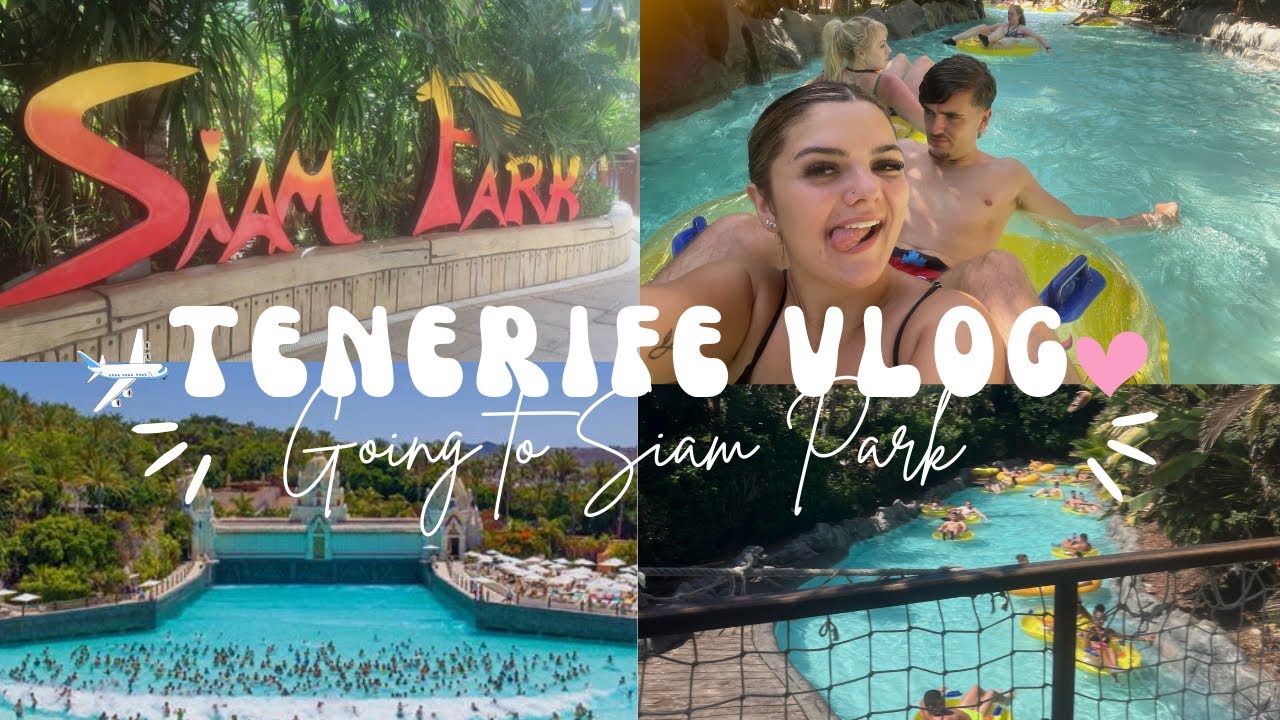 SIAM PARK- Tenerife Vlog Day 5