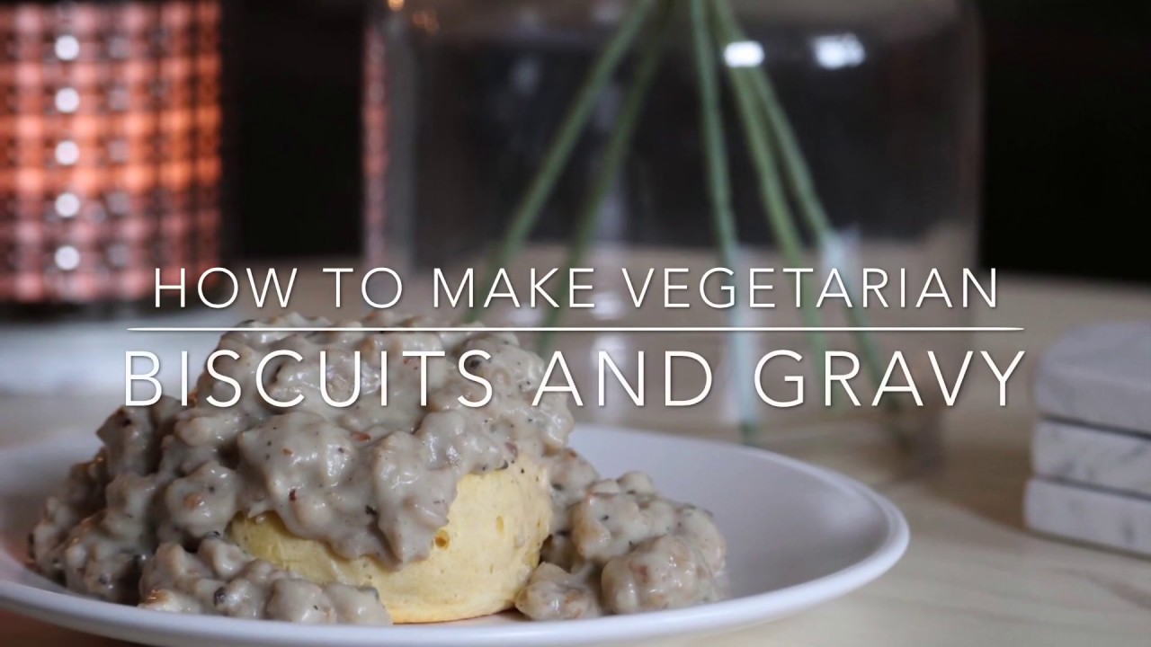 HOW TO MAKE VEGETARIAN BISCUITS AND GRAVY