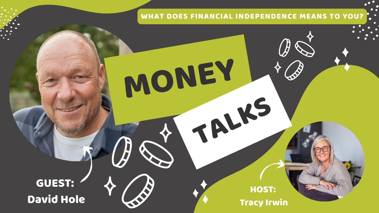 Money Talks: Financial Independence chats with Tracy Irwin - Episode Thirteen David Hole