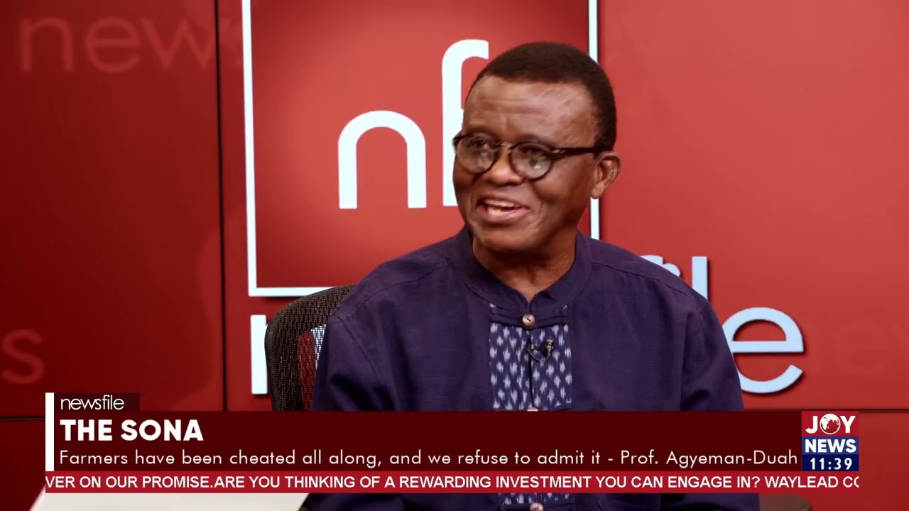 The SONA: Farmers have been cheated all along, and we refuse to admit it - Prof. Agyeman-Duah