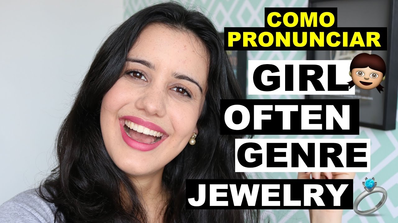 PRONÚNCIA DE JEWELRY, GIRL, OFTEN, GENRE ... | DICA DE INGLÊS