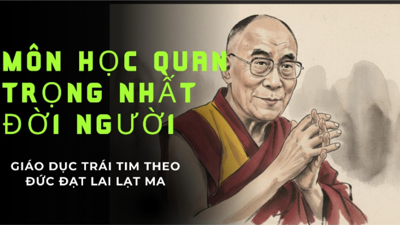 Môn học quan trọng nhất đời người: Giáo dục trái tim theo Đức Đạt Lai Lạt Ma