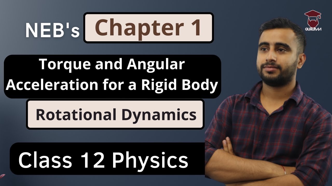 Torque and Angular Acceleration for a Rigid Body | Class 12 Physics Chapter 1 | Rotational Dynamics