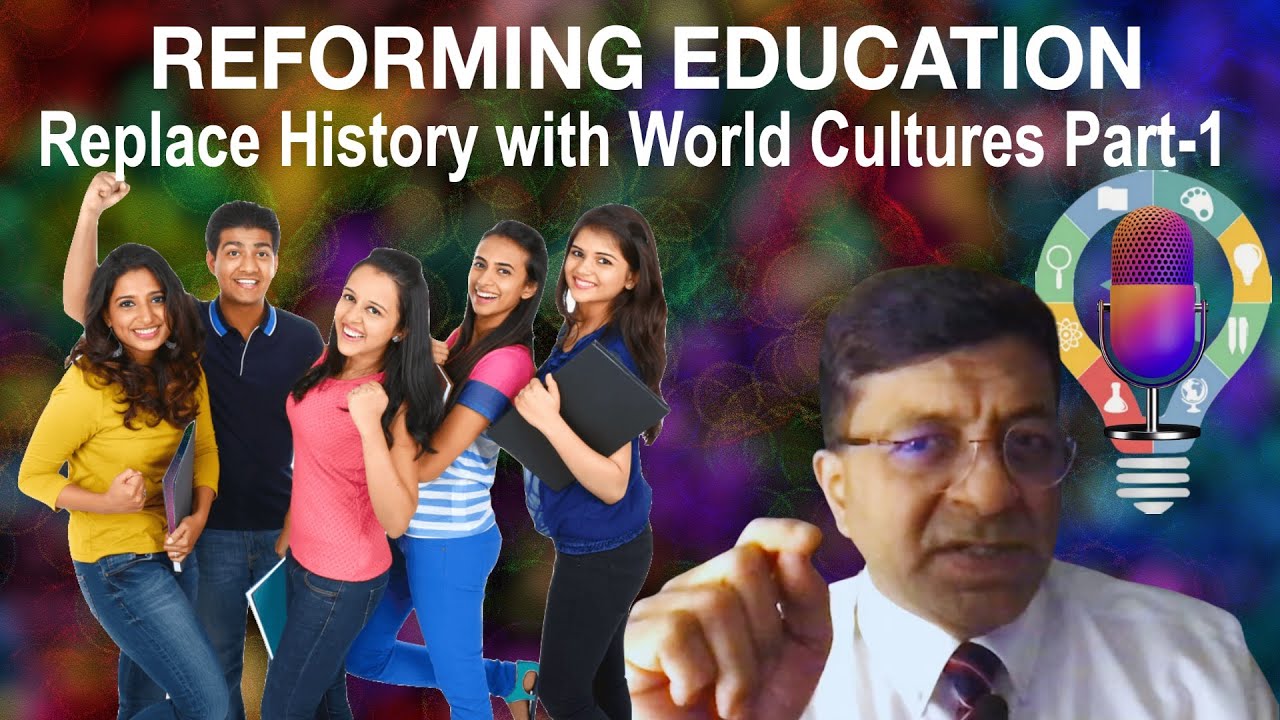 Reforming Education:  Replacing History with World Cultures Part-1