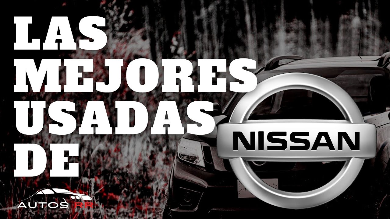 LAS MEJORES NISSAN USADAS QUE SE PUEDEN COMPRAR - AUTOS RR