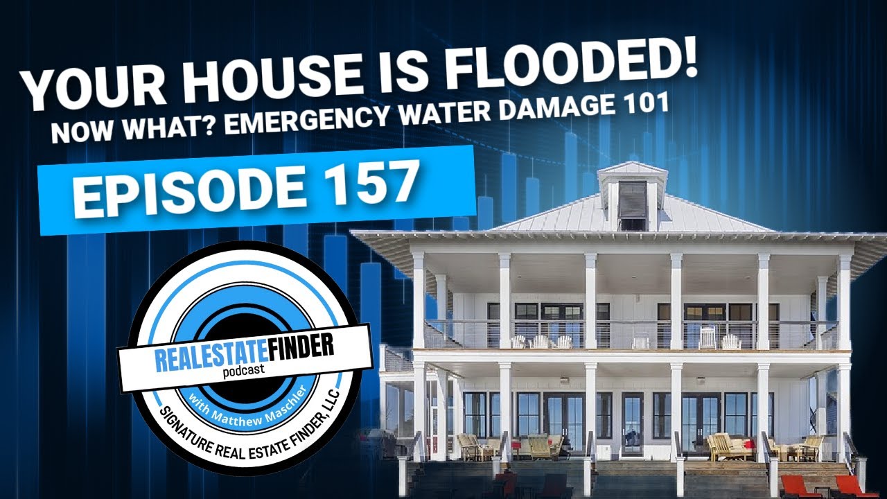 EP 157 Your House Is Flooded&mdash;Now What? Emergency Water Damage 101 | The Real Estate Finder Podcast