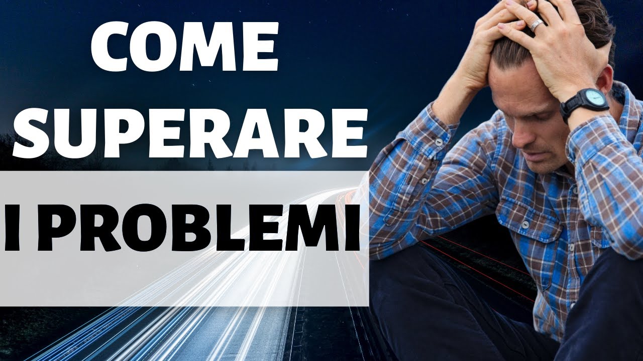 Come Superare le Difficolt&agrave; della Vita