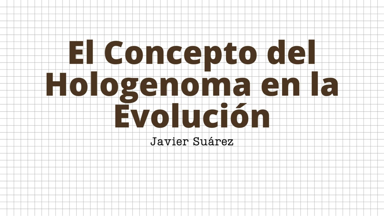 El Concepto del Hologenoma en la Evolución - Javier Suárez