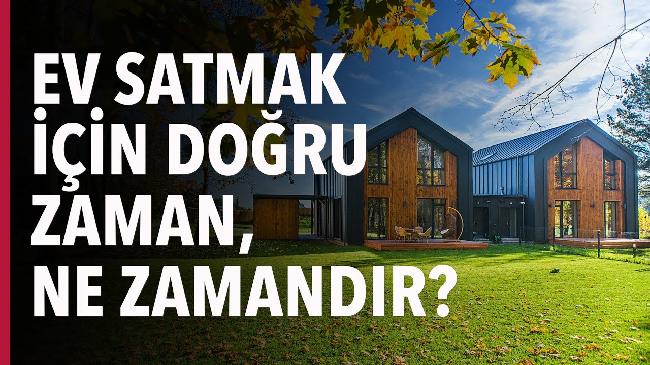 EVİMİZİ NE ZAMAN SATMALIYIZ? DOĞRU ZAMAN NE ZAMAN? ŞİMDİ Mİ #S03E49