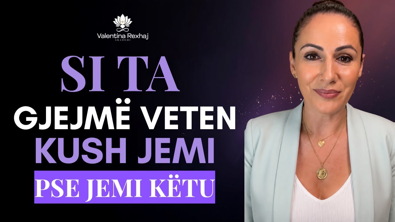 Si ta gjejmë veten? Kush jemi? Pse jemi këtu? - Valentina Rexhaj