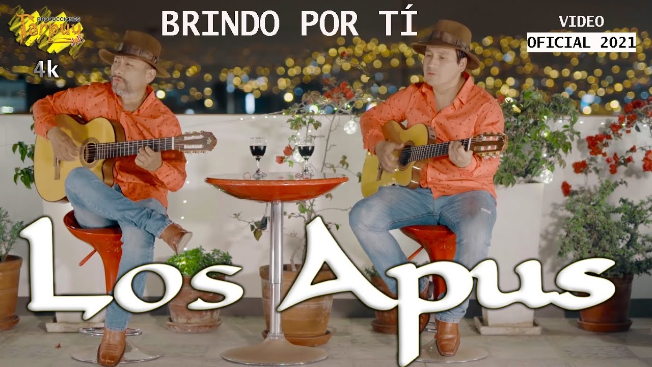 Los Apus del Perú / Brindo por tí  /vídeo oficial  4k    / Tarpuy Producciones 2020