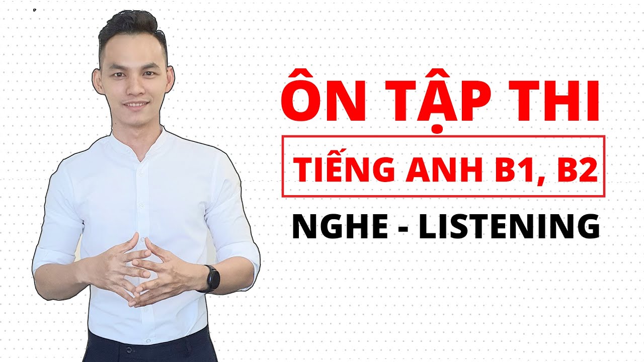 LISTENING | ÔN TẬP THI TIẾNG ANH B1, B2, C1 chuẩn châu Âu | VSTEP