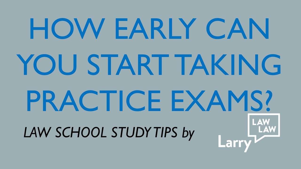 How early can you start taking practice exams?  (Law School Study Tips)