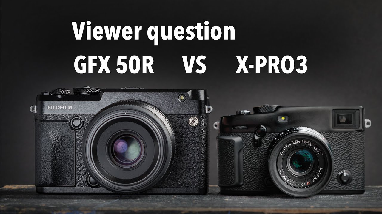 Viewer question:  would you pick Fujifilm GFX50R or X-Pro3 for photos?