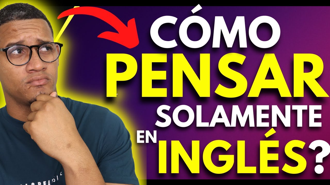 PIENSA EN INGLÉS SOLAMENTE CON ESTO | CÓMO MEJORAR TU INGLÉS