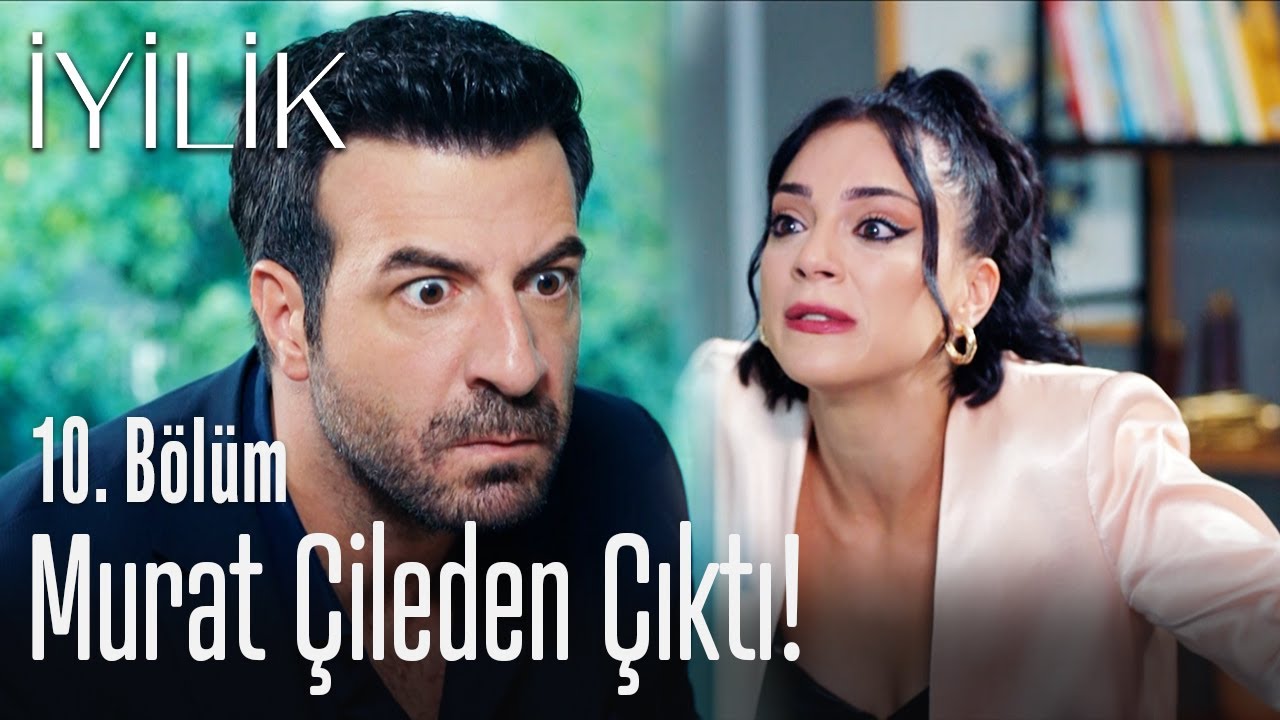 Murat &ccedil;ileden &ccedil;ıktı! - İyilik 10. B&ouml;l&uuml;m