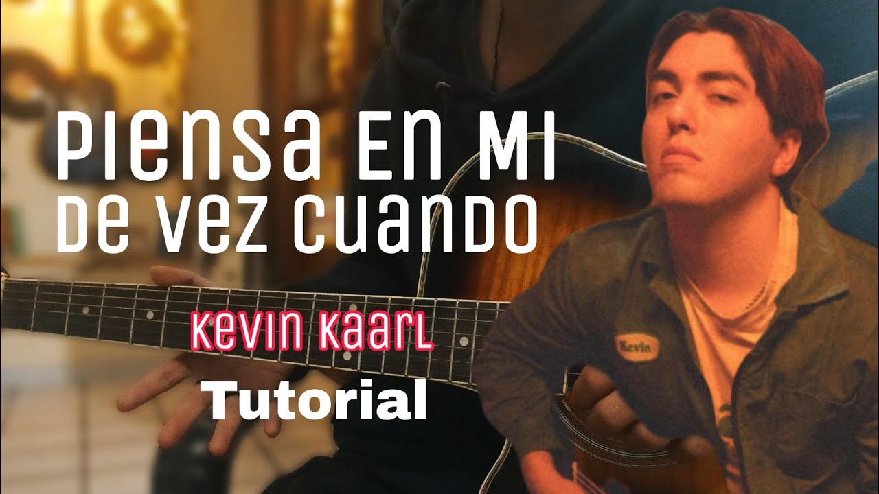 Cómo tocar Piensa En Mi De Vez En Cuando - Kevin Kaarl (TUTO+PDF) |Guitarra sin límites