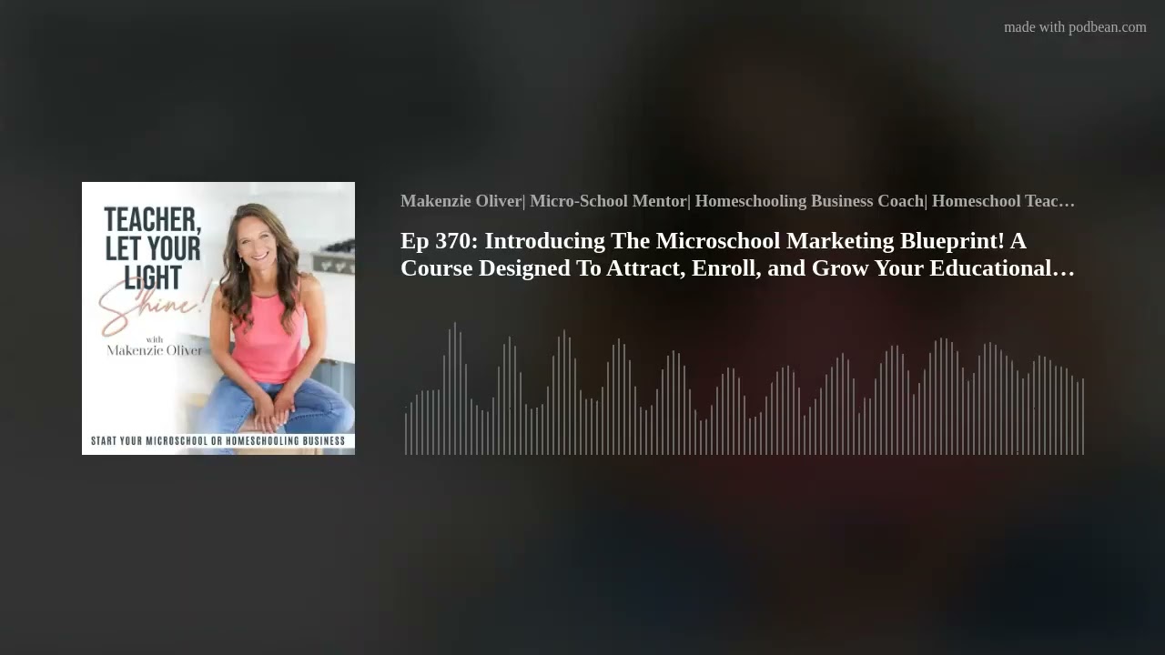 Ep 370: Introducing The Microschool Marketing Blueprint! A Course Designed To Attract, Enroll, and G