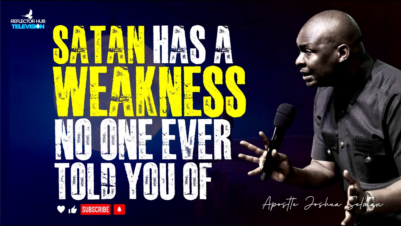LET ME SHOW YOU SATAN'S WEAKNESS AND HOW TO USE IT AGAINST HIM - APOSTLE JOSHUA SELMAN