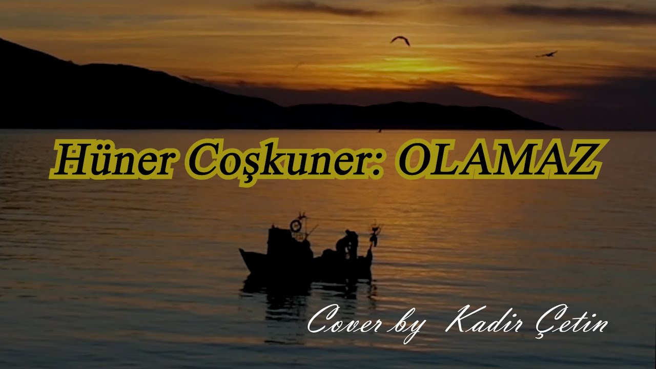 Hüner Coşkuner: OLAMAZ (Cover by Kadir Çetin)