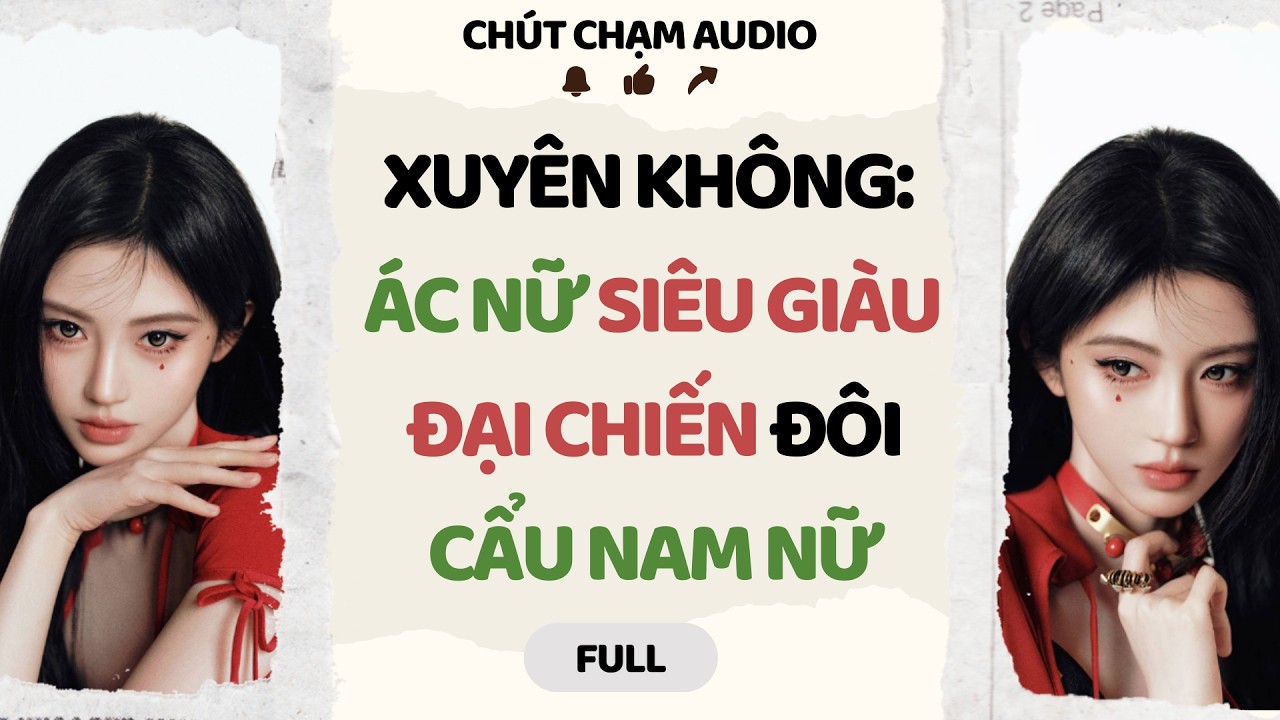 Full Audio | XUYÊN KHÔNG: ÁC NỮ SIÊU GIÀU ĐẠI CHIẾN ĐÔI CẨU NAM NỮ | Chút Chạm Audio #truyenaudio