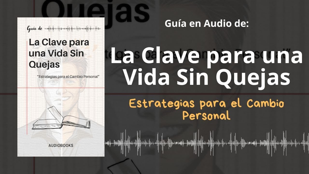 📕Gu&iacute;a LA CLAVE PARA UNA VIDA SIN QUEJAS | Estrategias para el Cambio Personal | Voz + PDF 📥