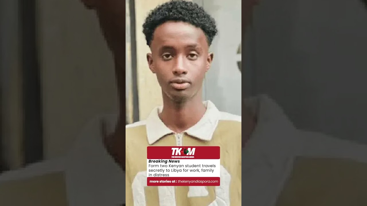 Form two Kenyan student travels secretly to Libya for work, family in distress