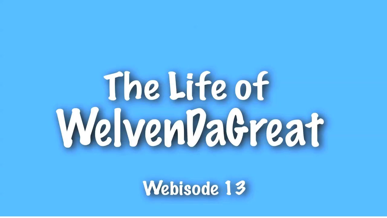 [Webisode 13] The Life of WELVENDAGREAT