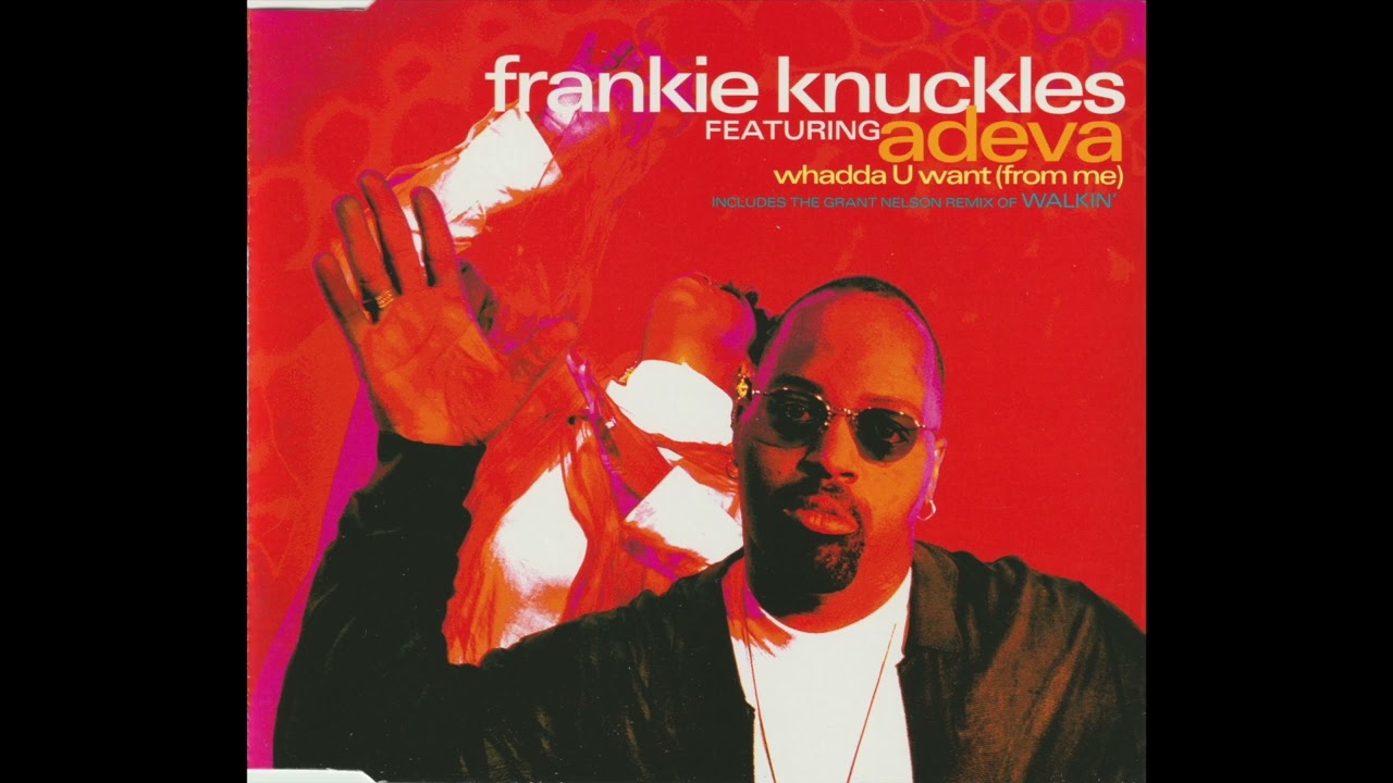 Whadda U Want (from Me) (K-Klass Mix) - Frankie Knuckles featuring Adeva