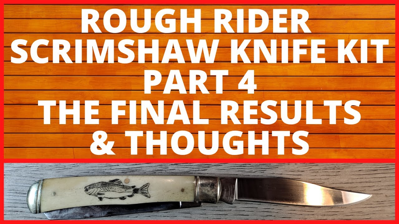 PART 4 ROUGH RIDER SCRIMSHAW KNIFE KIT, THE FINAL OUTCOME AND THOUGHTS ON THE KIT, EVERYDAY CARRY,