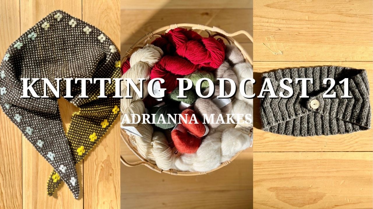Pressed Flowers Kerchief, Calorimetry, Esther Jacket || Knitting Podcast 21