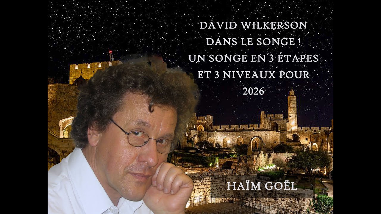 David Wilkerson dans un songe ! Un songe en 3 étapes et 3 niveaux pour 2026 - Haïm Goël - 10/01/2026