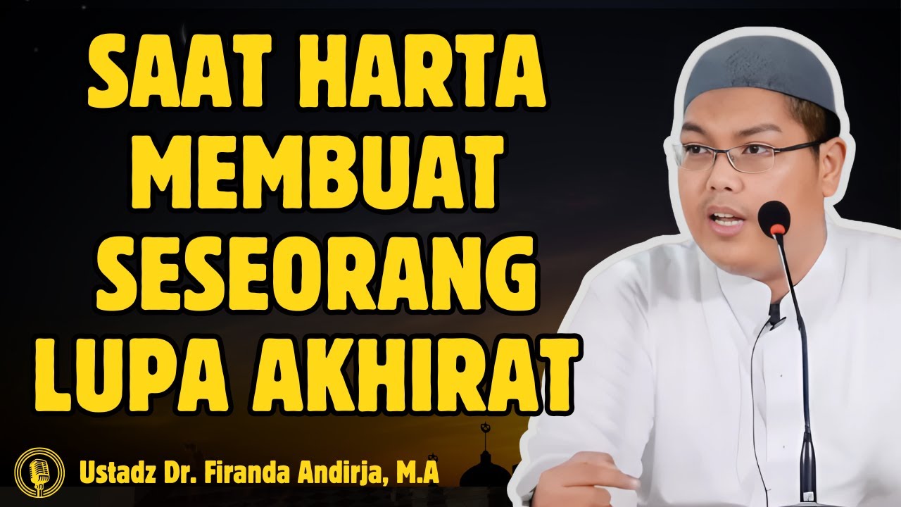 Saat Harta Membuat Seseorang Lupa Akhirat - CERAMAH USTADZ Dr FIRANDA ANDIRJA