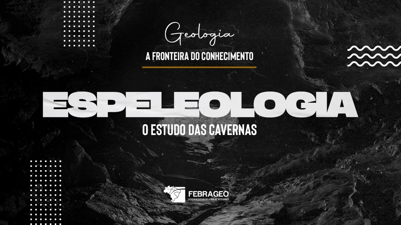 Espeleologia - O estudo das cavernas