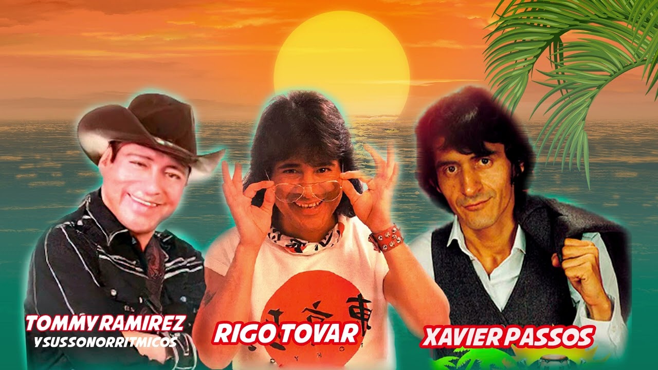 RIGO TOVAR, XAVIER PASSOS, TOMMY RAMIREZ, SOLO EXITOS 🎶
