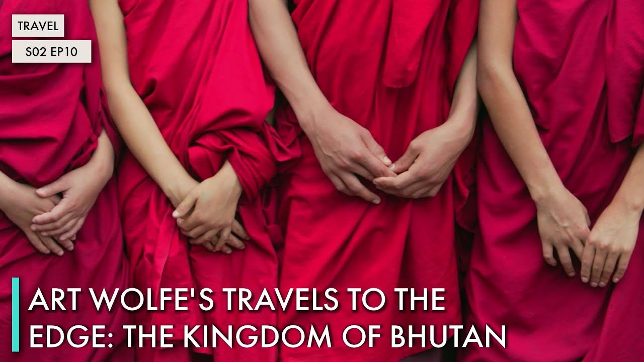 Art Wolfe's Travels to the Edge: The Kingdom of Bhutan