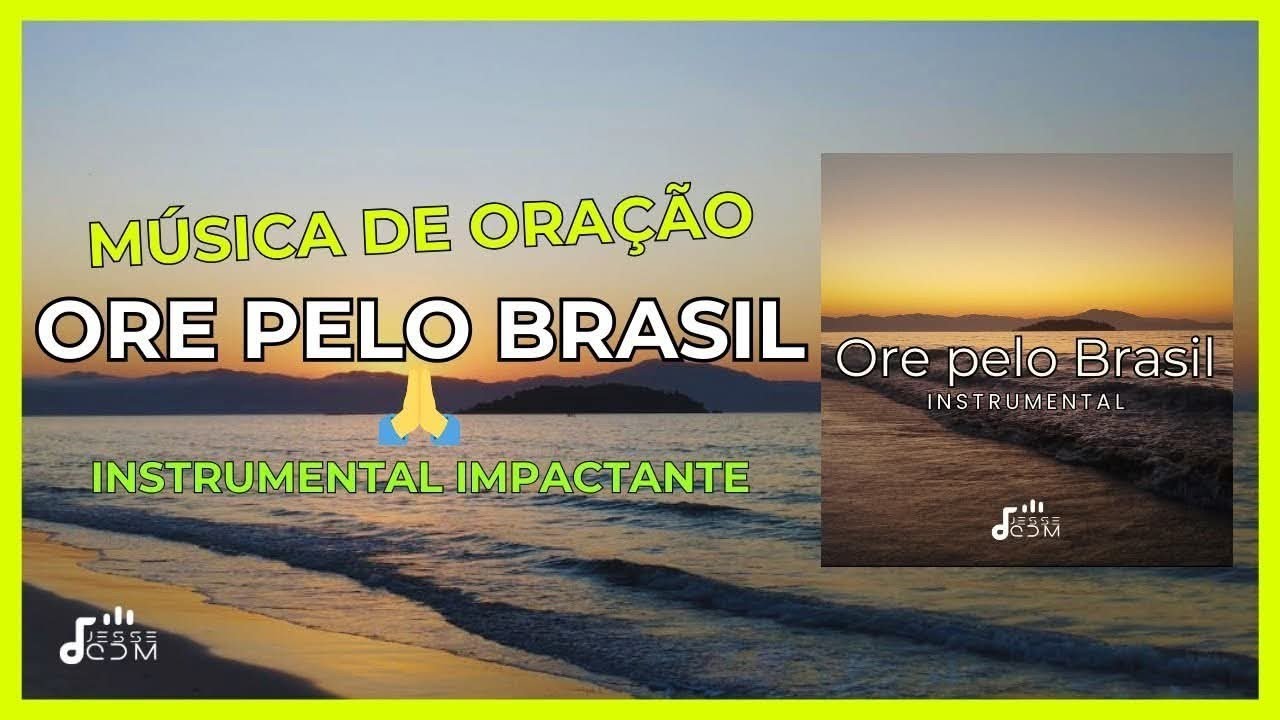 ORE PELO BRASIL | M&uacute;sica para Orar e Refletir | Esperan&ccedil;a para Nossa Na&ccedil;&atilde;o