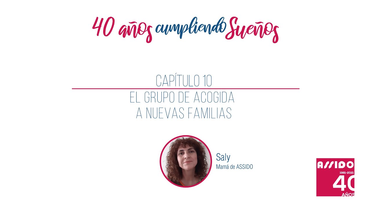 Capitulo 10 - Grupo de Acogida a Nuevas Familias - 40 Años Cumpliendo Sueños