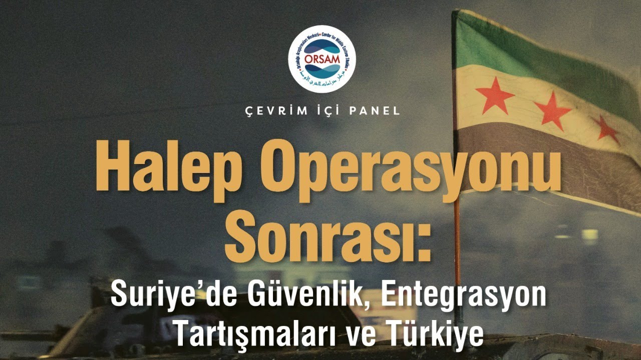 Çevrim İçi Panel | Halep Operasyonu Sonrası: Suriye’de Güvenlik, Entegrasyon Tartışmaları ve Türkiye