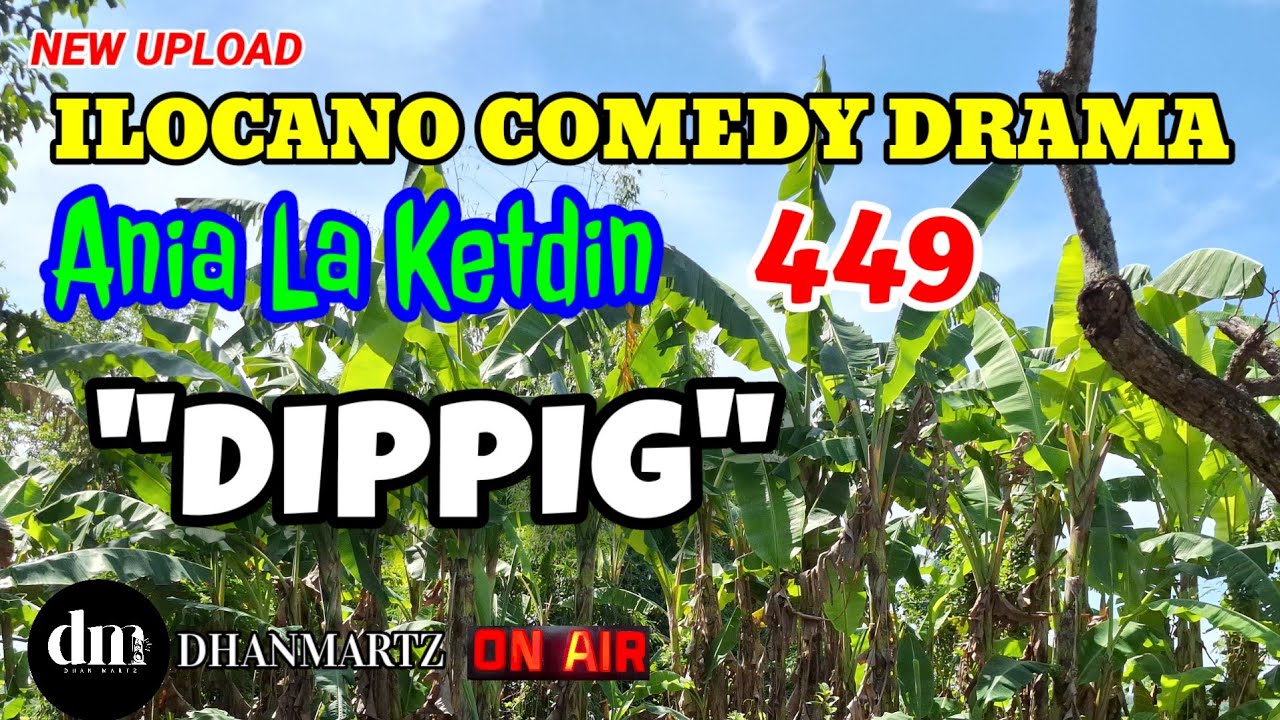 ILOCANO COMEDY DRAMA | DIPPIG | ANIA LA KETDIN 449 | NEW UPLOAD