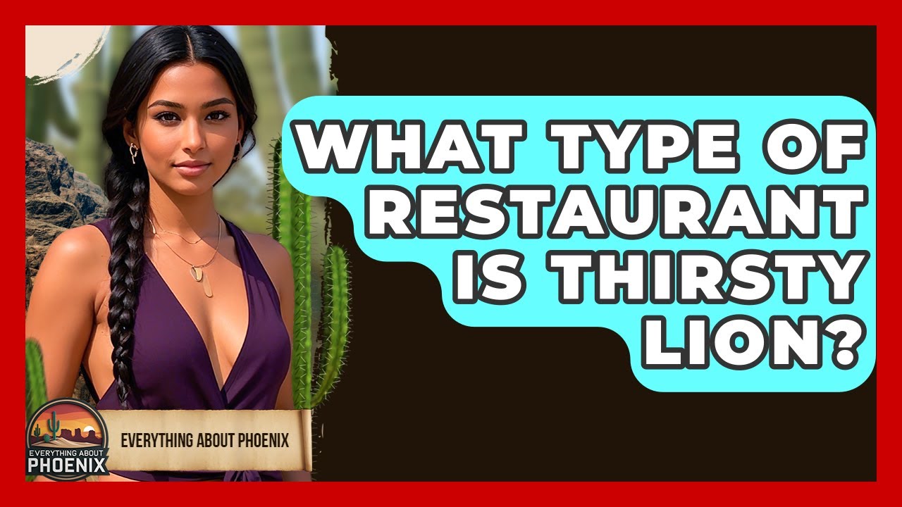 What Type Of Restaurant Is Thirsty Lion? - Everything About Phoenix