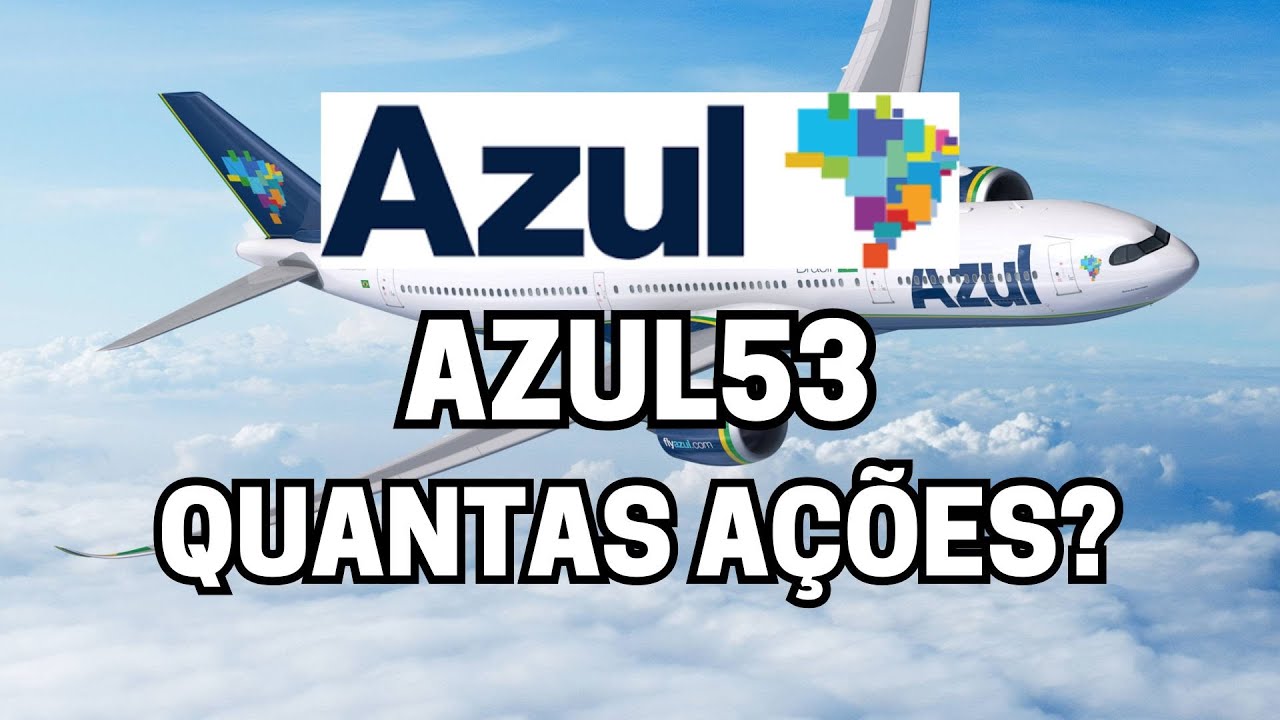 AZUL53 QUANTAS A&Ccedil;&Otilde;ES A AZUL POSSUI